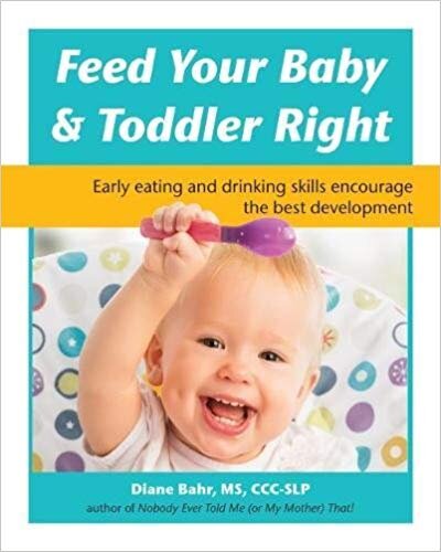 Feed Your Baby and Toddler Right- Early eating and drinking skills encourage the best development
