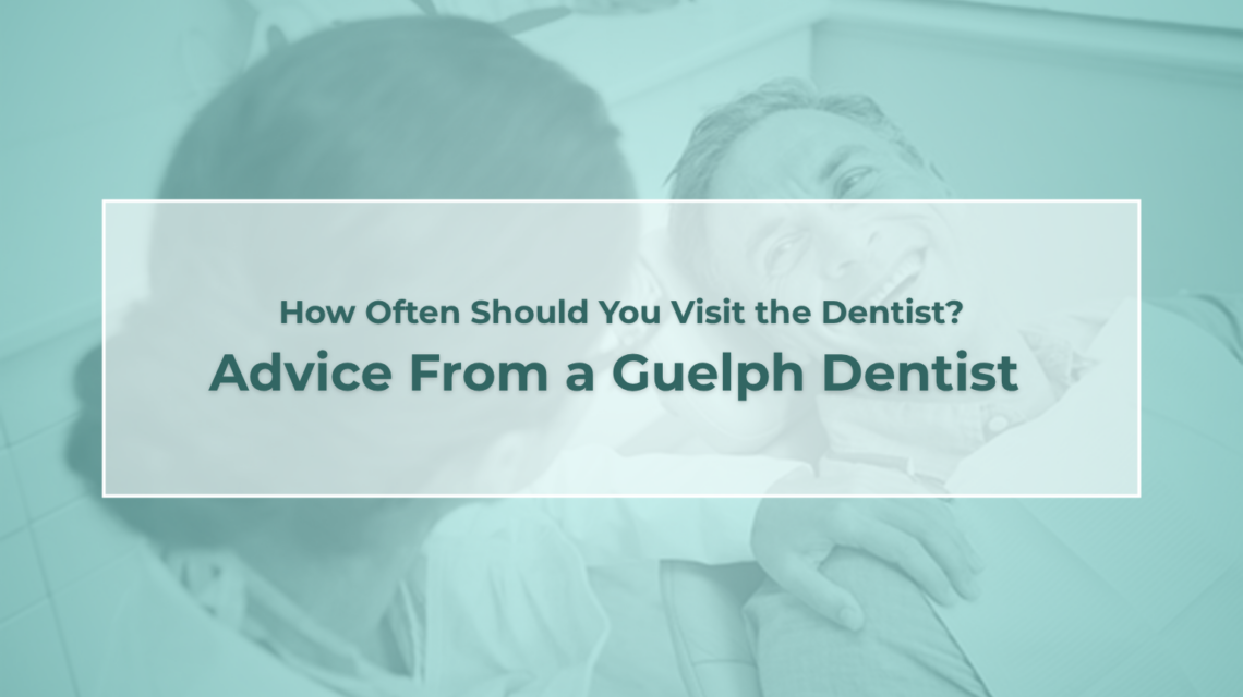 Dentist Visit Frequency Guelph advice from Family Dental Centre