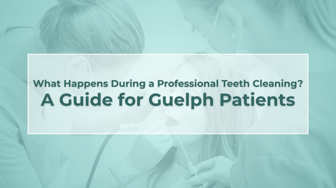 What Happens During a Professional Teeth Cleaning? A Guide for Guelph Patients
